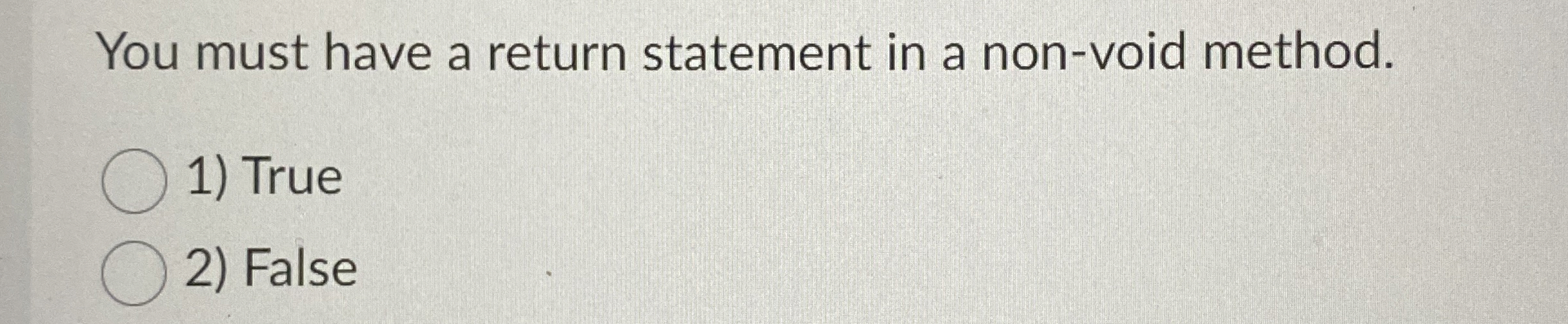  You must have a return statement in a non-void method. 1)
