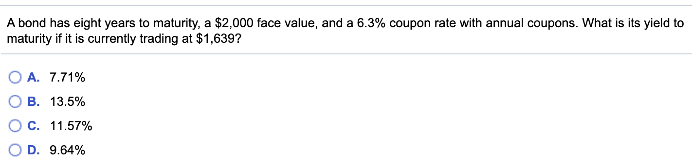 A bond has eight years to maturity, a $2,000 face value,