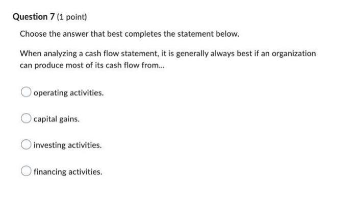 Cash Flow Statement Question 7 (1 point) Choose the answer that best