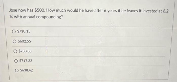  Jose now has $500. How much would he have after 6