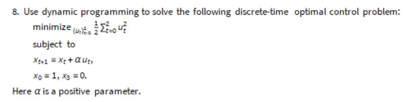 8. Use dynamic programming to solve the following discrete-time optimal control