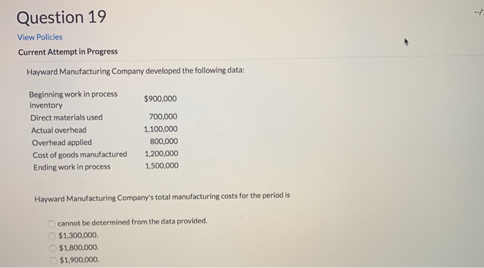  --/ Question 19 View Policies Current Attempt in Progress Hayward Manufacturing