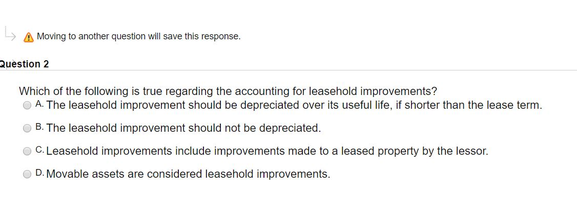Which of the following is true regarding the accounting for leasehold improvements?