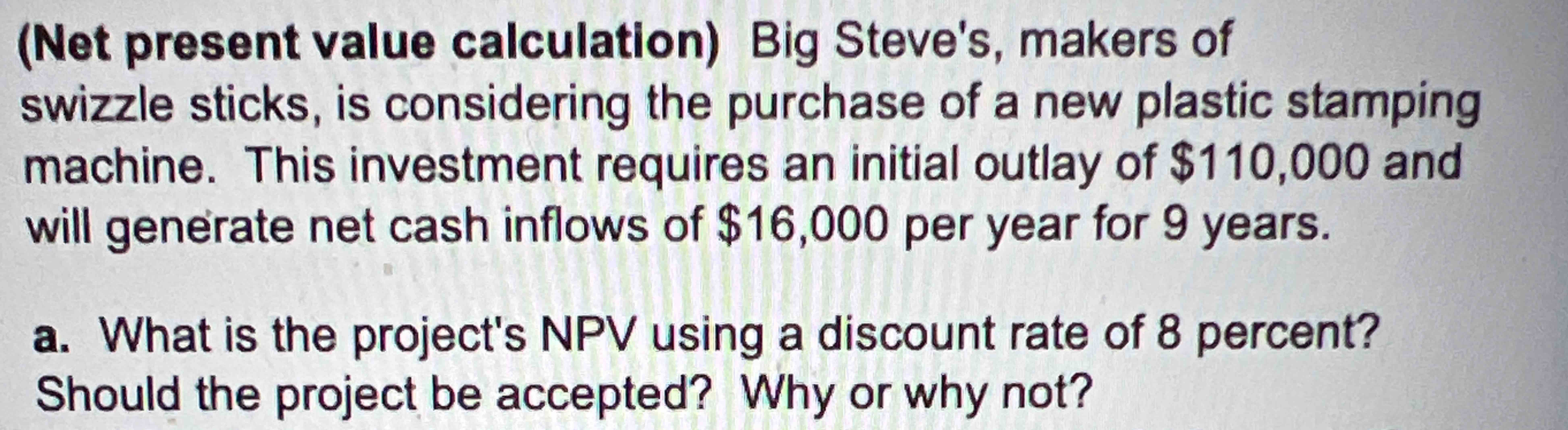  (Net present value calculation) Big Steve's, makers of swizzle sticks, is