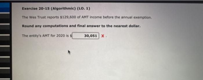  Exercise 20-15 (Algorithmic) (LO. 1) The Wes Trust reports $129,600 of