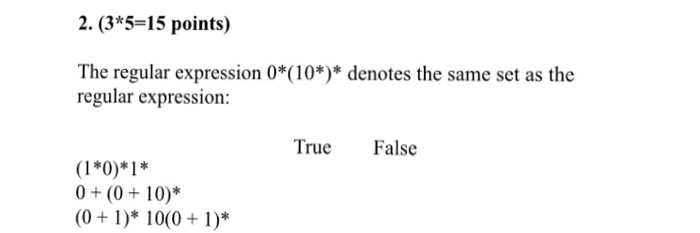  2. (3*5-15 points) The regular expression 0*(10*)* denotes the same set