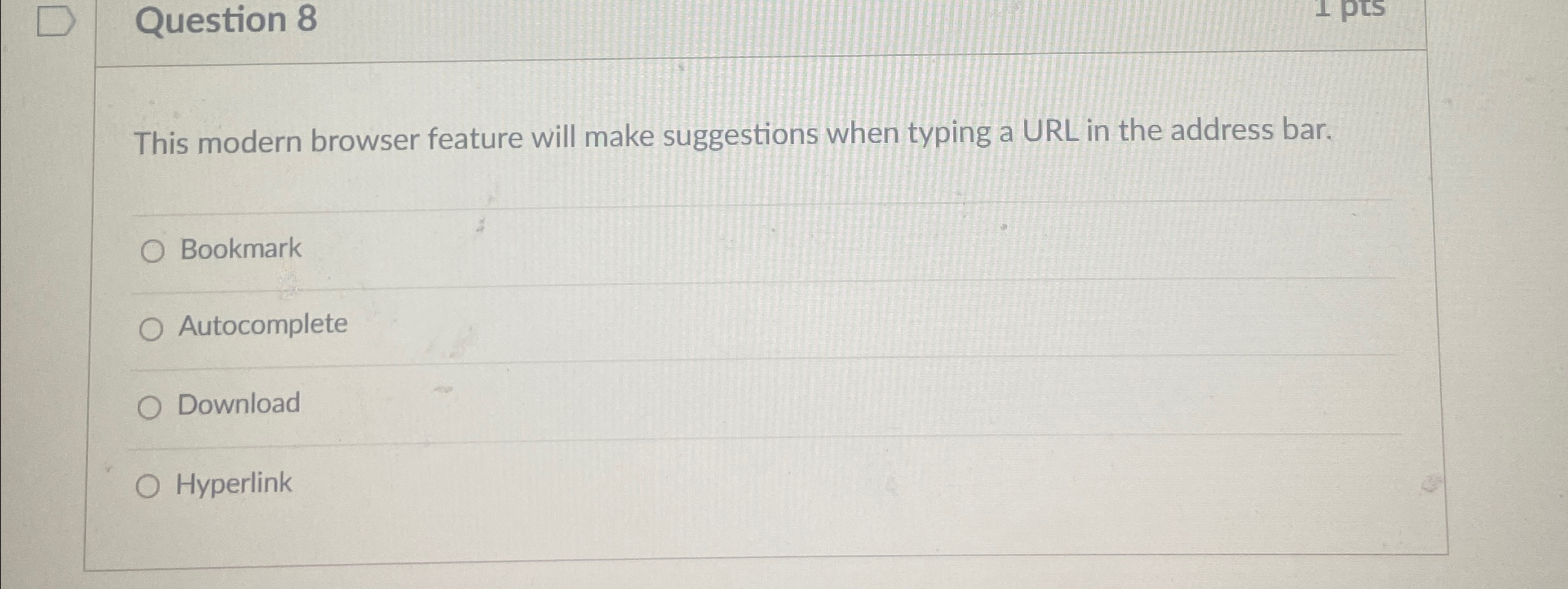  Question 8 This modern browser feature will make suggestions when typing