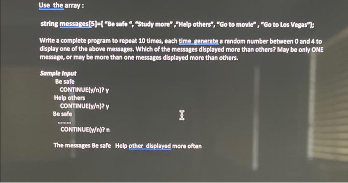  string messages[5]=\{ "Be safe ", "Study more", "Help others", "Go to