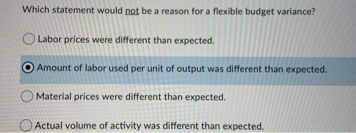  Which statement would not be a reason for a flexible budget