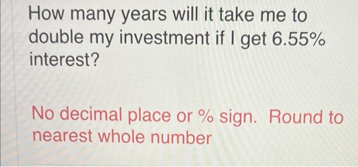 please show work How many years will it take me to double