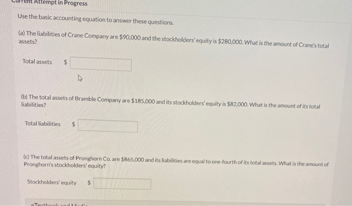  Attempt in Progress Use the basic accounting equation to answer these