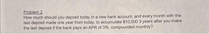  Problem 2 How much should you deposit today in a new