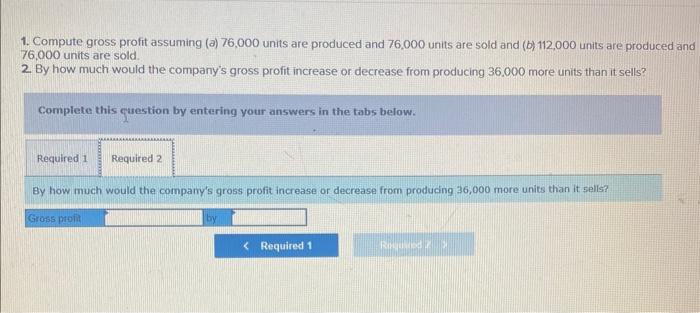 finished goods inventory and it uses absorption costing. 1. Compute gross profit