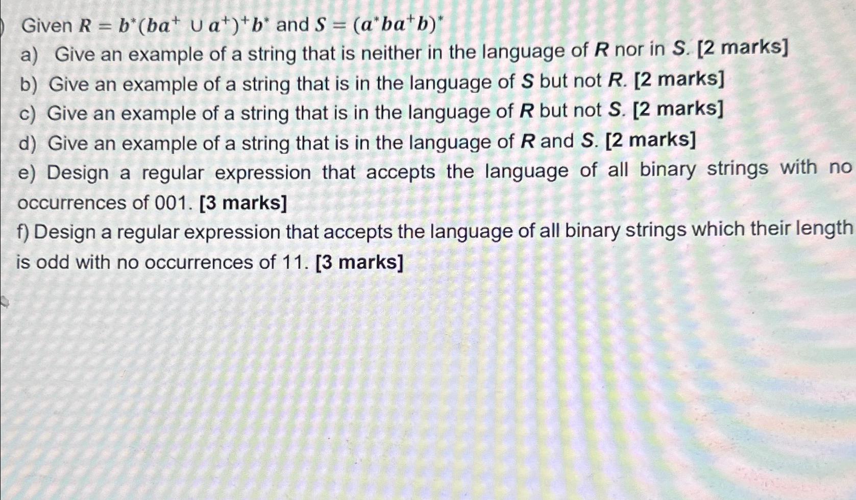  Given R=b**(ba+a+)+b** and S=(a**ba+b)** a) Give an example of a string