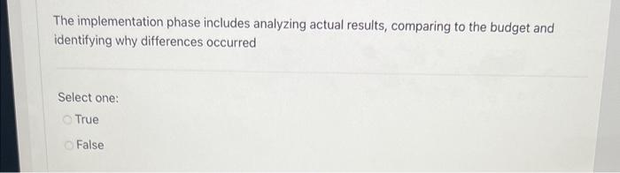  The implementation phase includes analyzing actual results, comparing to the budget