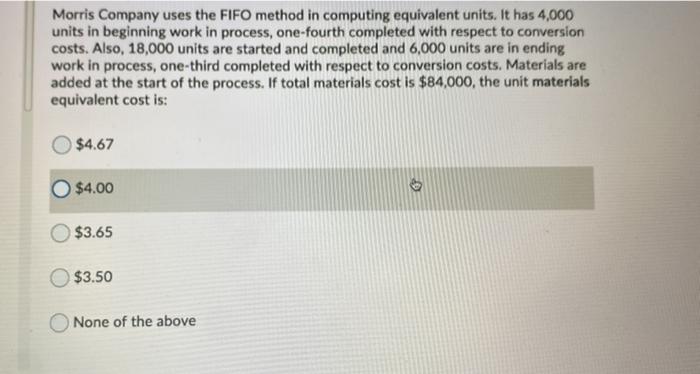  Morris Company uses the FIFO method in computing equivalent units. It