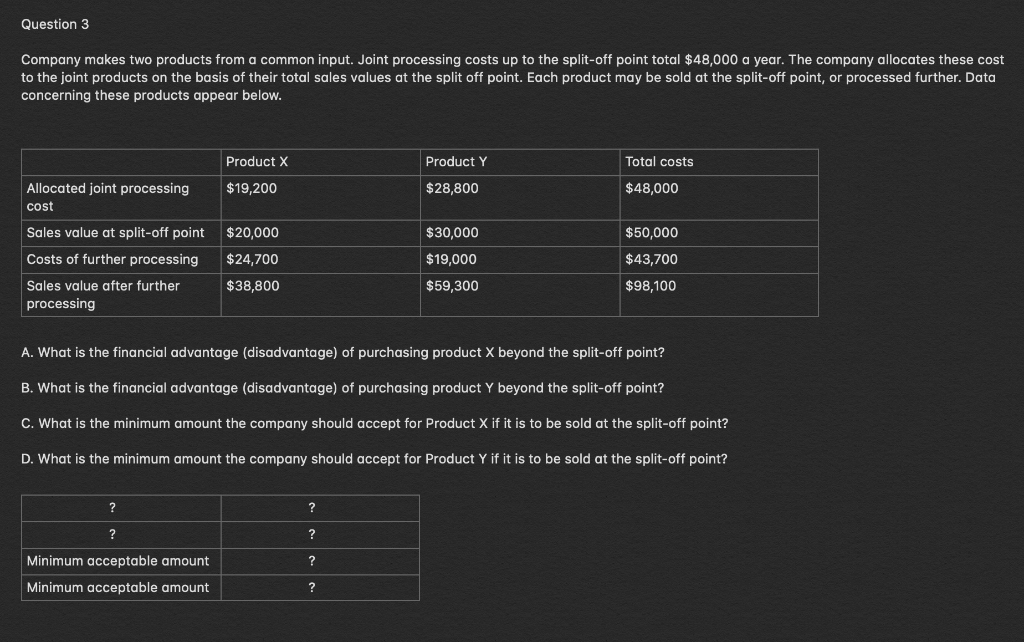 Question 3 Company makes two products from a common input. Joint