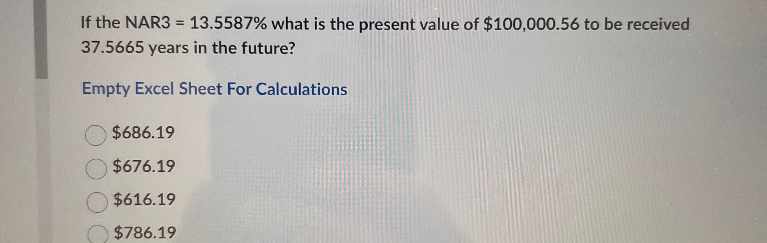  If the NAR3=13.5587% what is the present value of $100,000.56 to