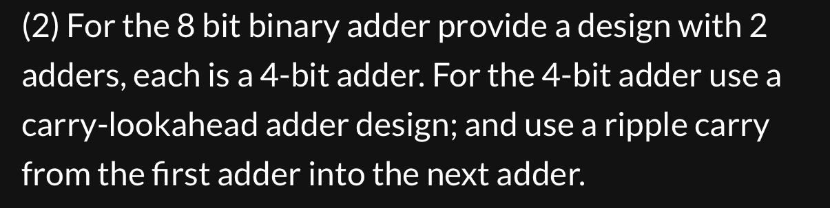  (2) For the 8 bit binary adder provide a design with
