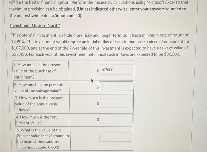 Please solve using numbers will be the better financial option. Perform the