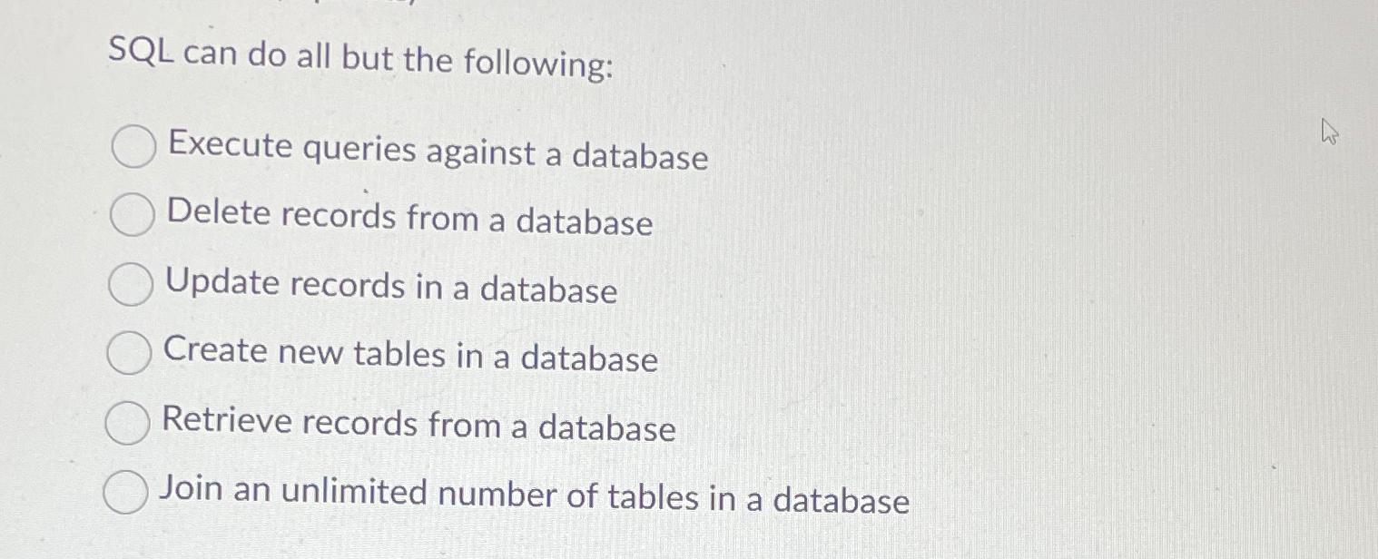  SQL can do all but the following: Execute queries against a