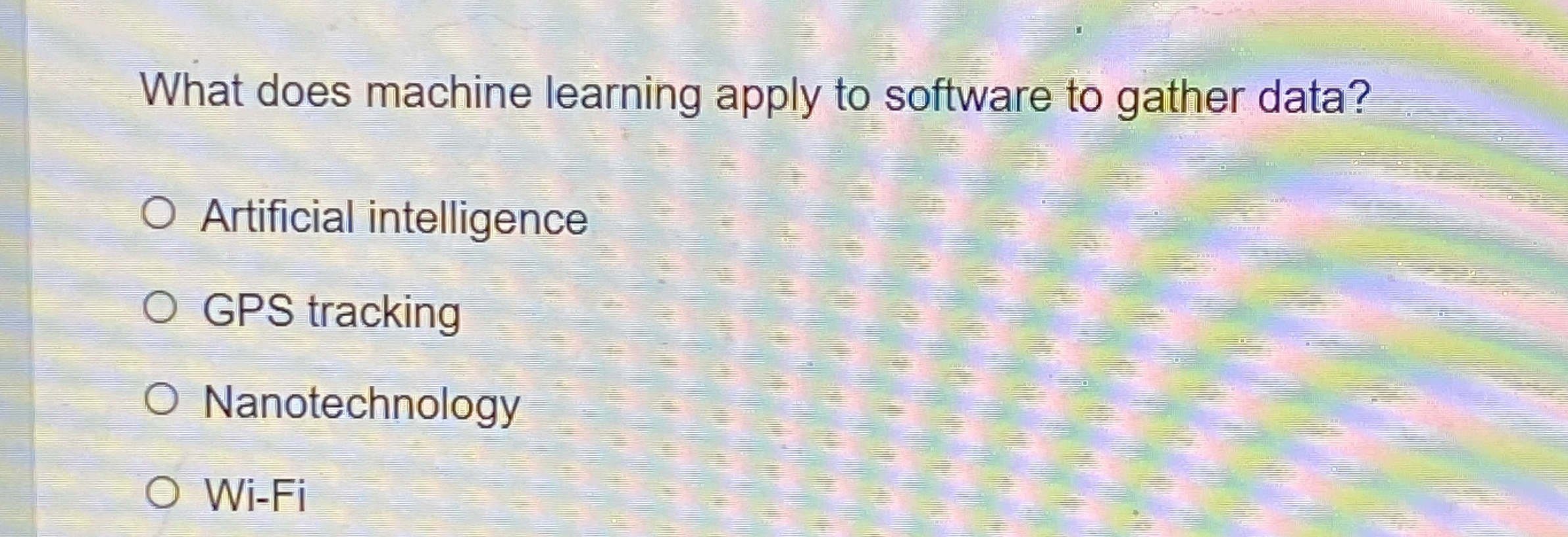  What does machine learning apply to software to gather data? Artificial