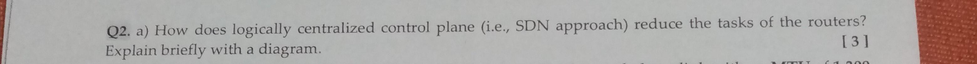 Computer Networks Q2. a) How does logically centralized control plane (i.e., SDN