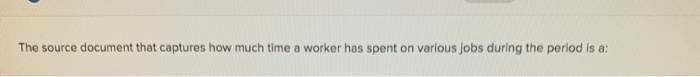  The source document that captures how much time a worker has