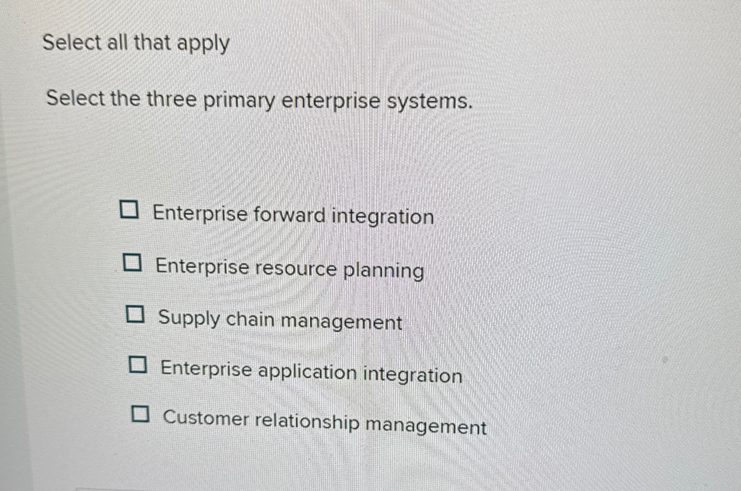  Select all that apply Select the three primary enterprise systems. Enterprise