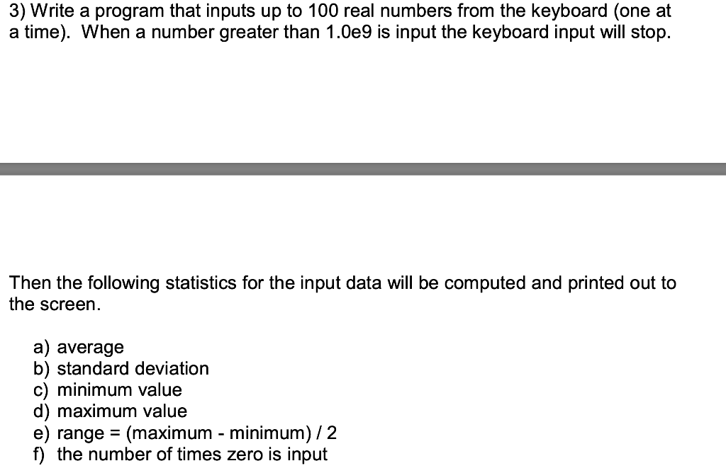 using c++ 3) Write a program that inputs up to 100 real