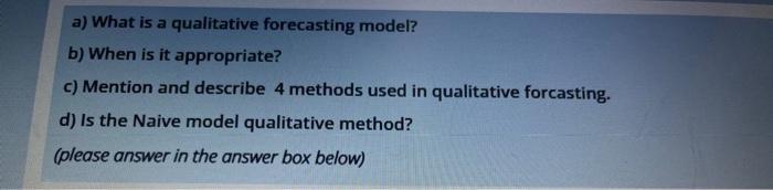  a) What is a qualitative forecasting model? b) When is it