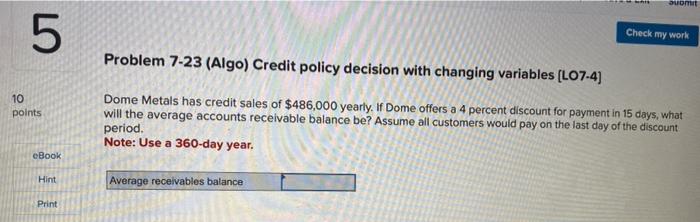  Problem 7-23 (Algo) Credit policy decision with changing variables [LO7-4] Dome
