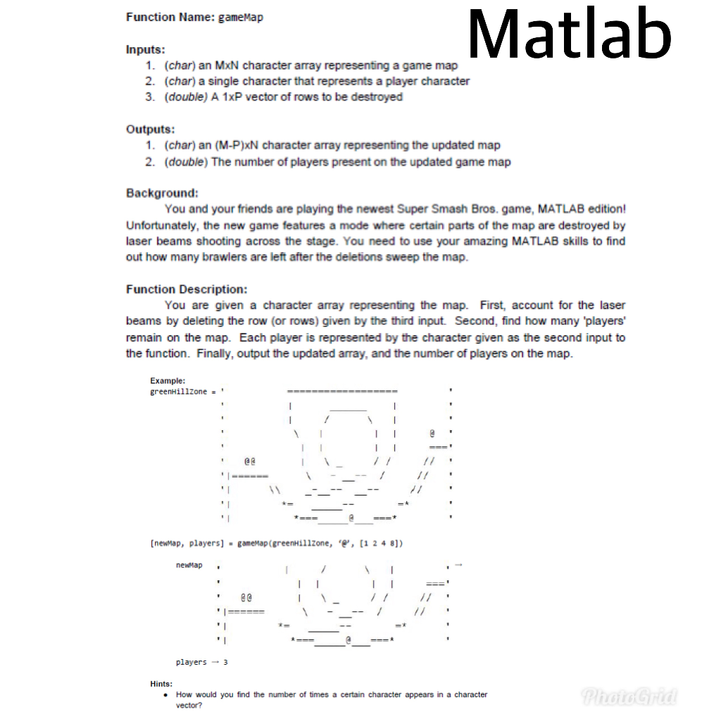  Matlab Function Name: gameMap Inputs: 1. (char) an MxN character array
