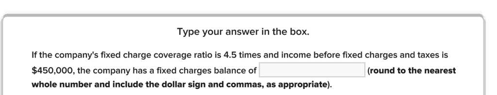  Type your answer in the box. If the company's fixed charge