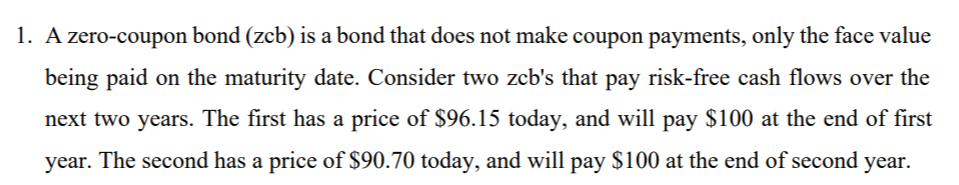  1. A zero-coupon bond (zcb) is a bond that does not