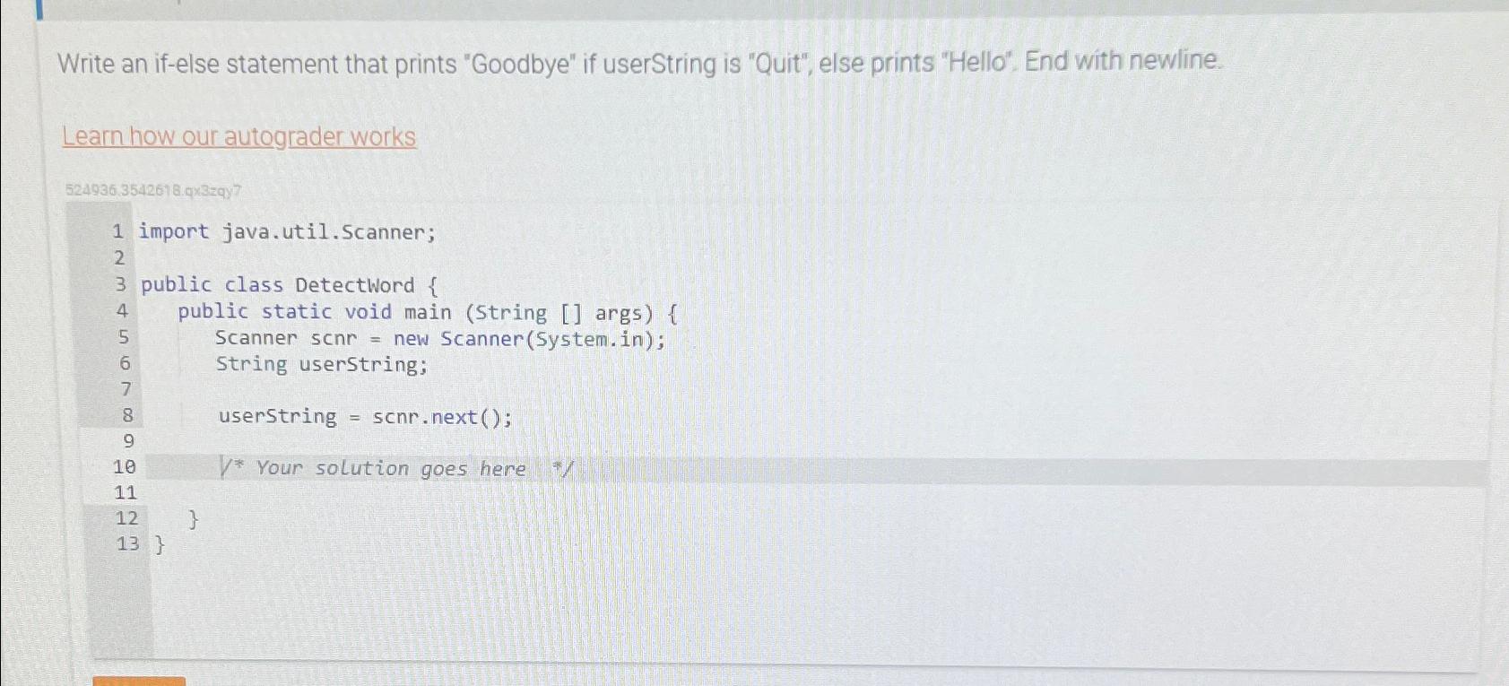  Write an if-else statement that prints "Goodbye" if userString is "Quit",