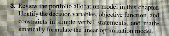 3. Review the portfolio allocation model in this chapter. Identify the decision
