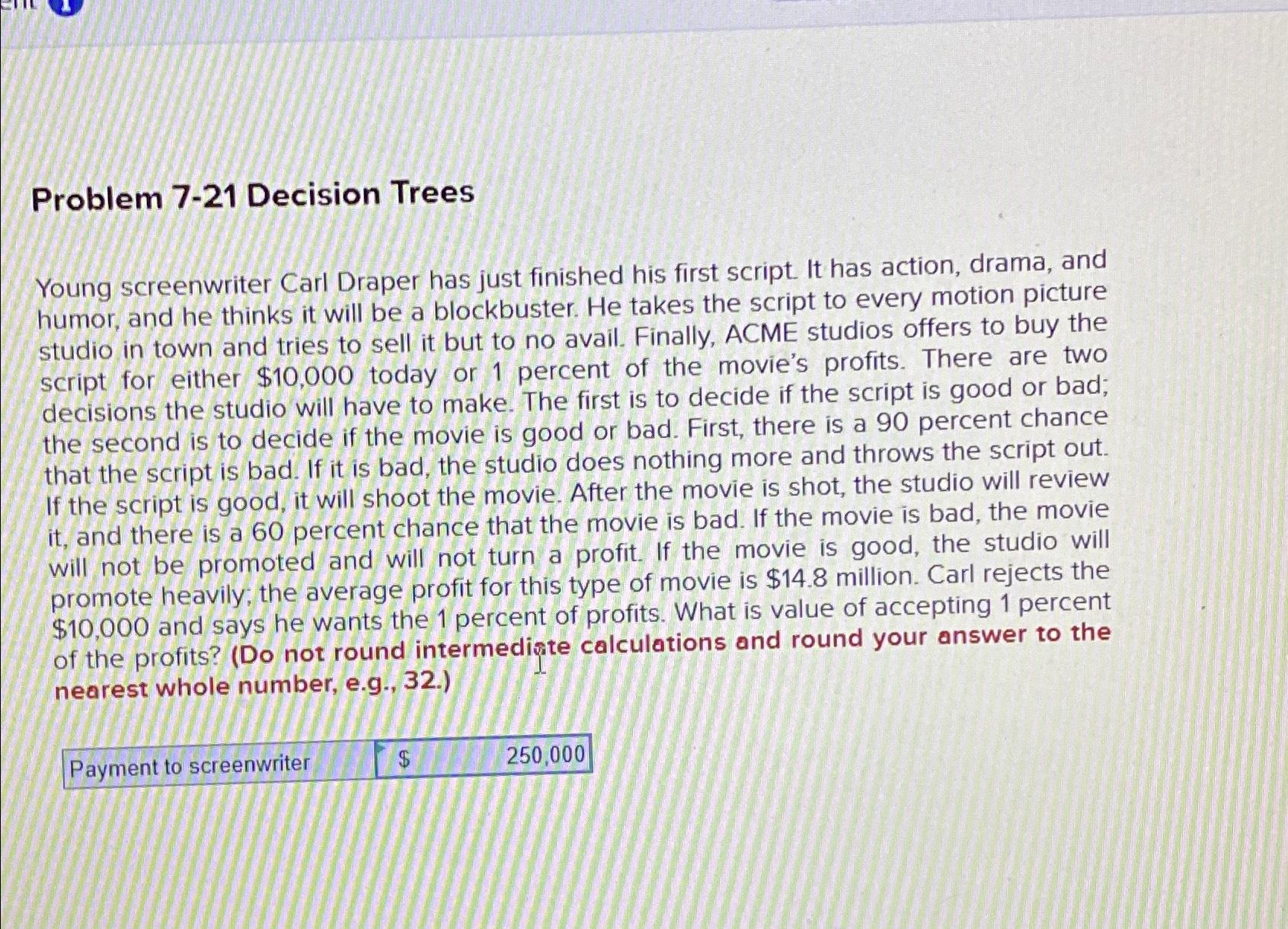  Problem 7-21 Decision Trees Young screenwriter Carl Draper has just finished