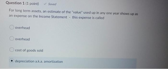  Question 1 (1 point) Saved For long term assets, an estimate