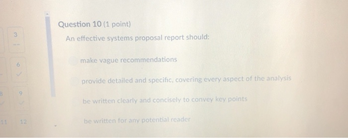 Question 10 (1 point) An effective systems proposal report should: make