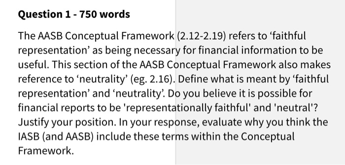  Question 1 - 750 words The AASB Conceptual Framework (2.12-2.19) refers