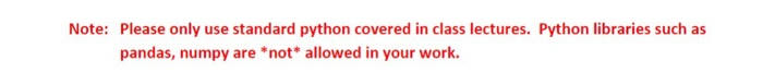  Note: Please only use standard python covered in class lectures. Python