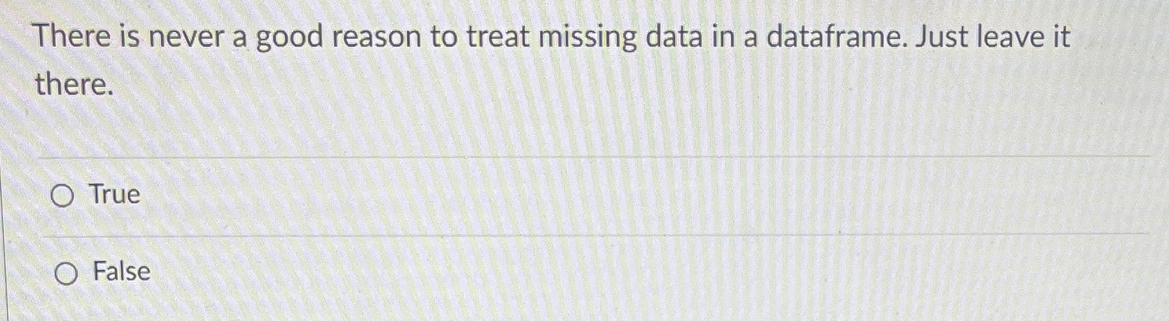  There is never a good reason to treat missing data in