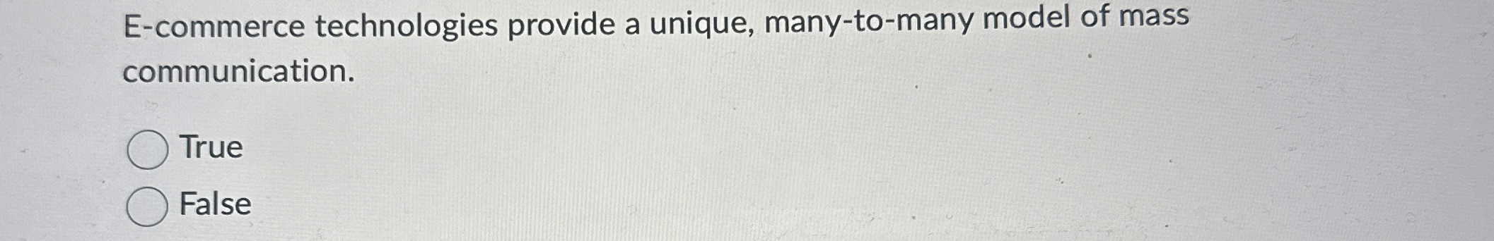  E-commerce technologies provide a unique, many-to-many model of mass communication. True