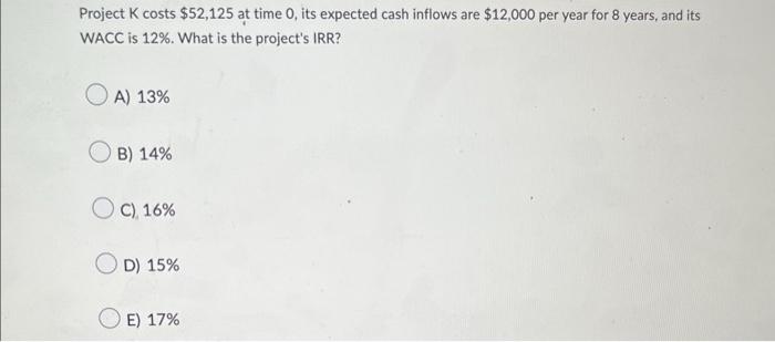  Project K costs $52,125 at time 0 , its expected cash