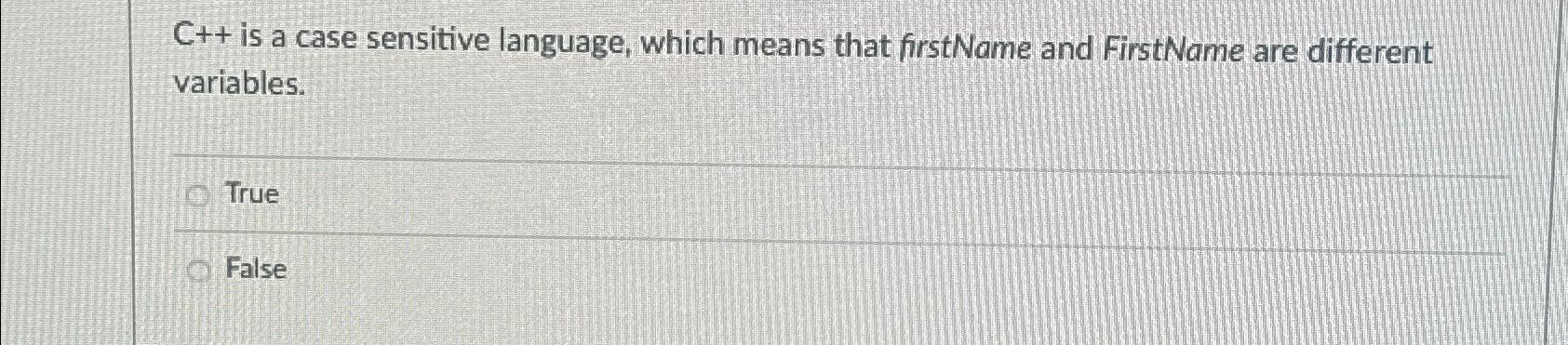  C++ is a case sensitive language, which means that firstName and