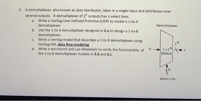  2. A demultiplexer, also known as data distributor, takes in a
