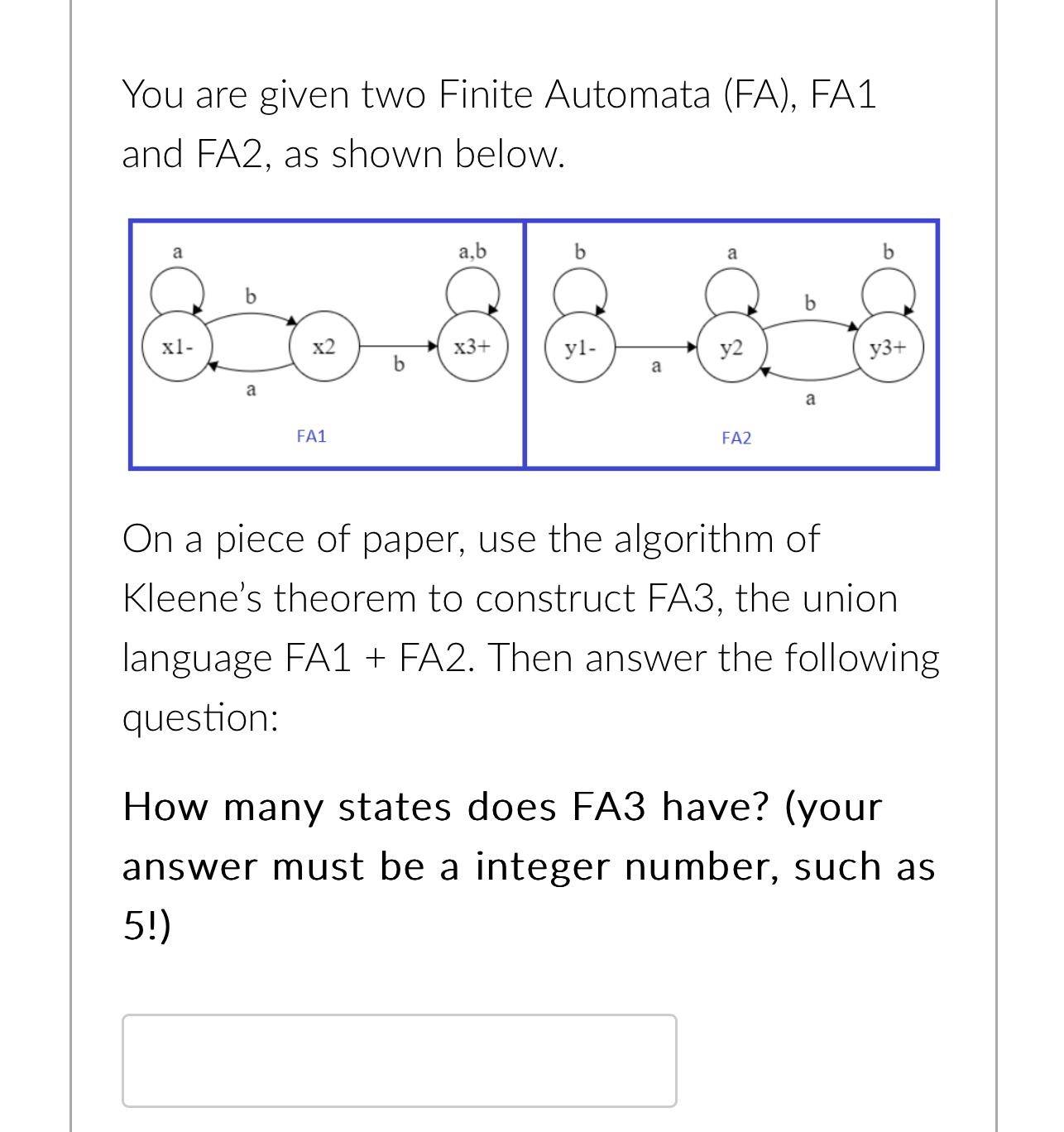  You are given two Finite Automata (FA), FA1 and FA2, as