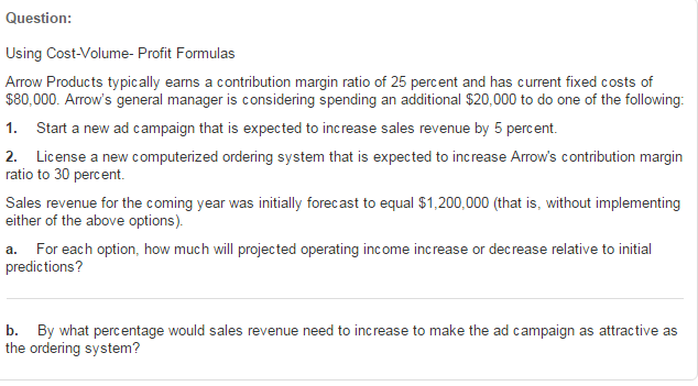 Using Cost-Volume- Profit Formulas arrow Products typically earns a contribution margin