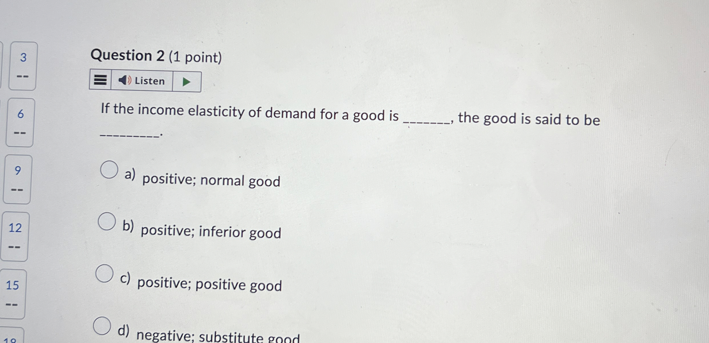  3 Question 2(1 point) Listen 6 If the income elasticity of